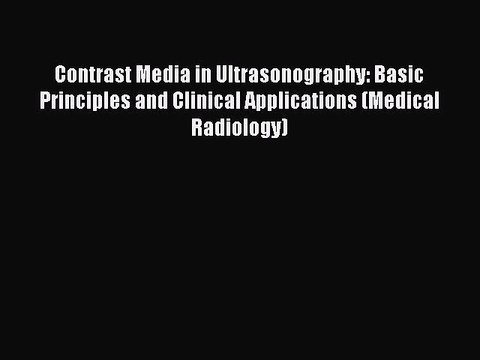 Read Contrast Media in Ultrasonography: Basic Principles and Clinical Applications (Medical