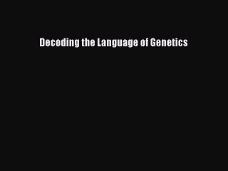 Download Decoding the Language of Genetics PDF Free