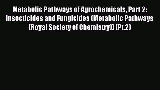 Read Metabolic Pathways of Agrochemicals Part 2: Insecticides and Fungicides (Metabolic Pathways