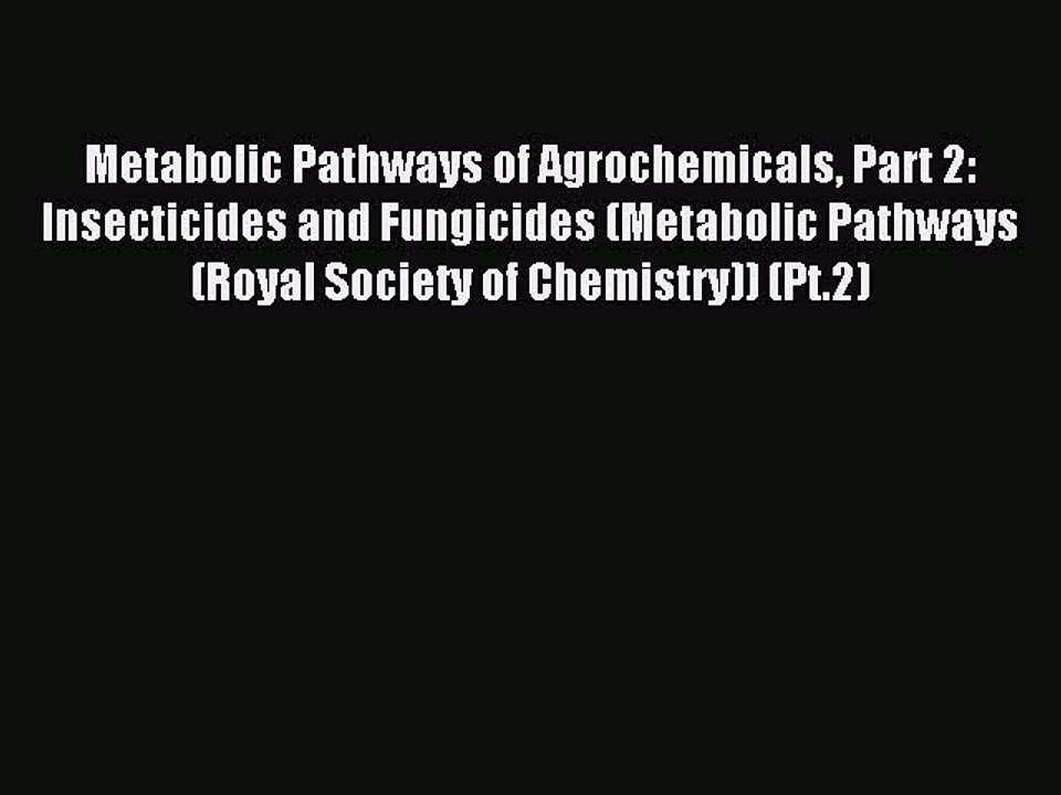 Read Metabolic Pathways of Agrochemicals Part 2: Insecticides and Fungicides (Metabolic Pathways
