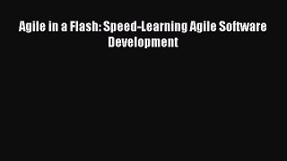 Download Agile in a Flash: Speed-Learning Agile Software Development PDF Online
