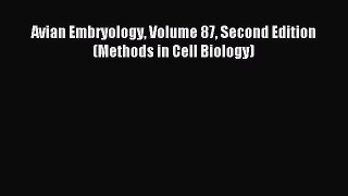 Read Avian Embryology Volume 87 Second Edition (Methods in Cell Biology) Ebook Online