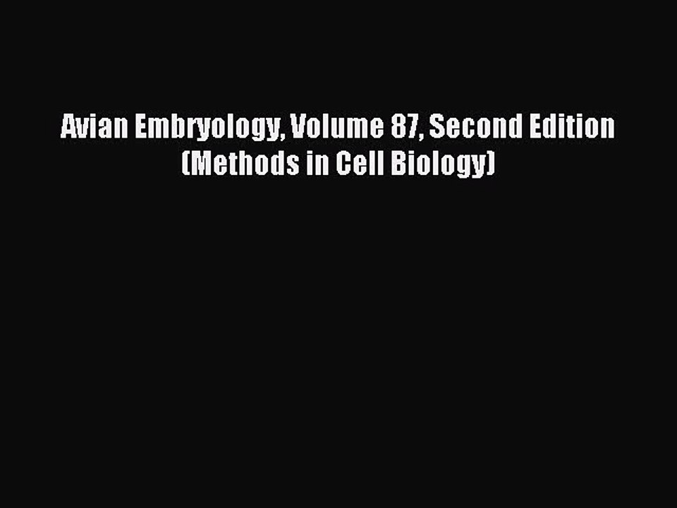 Read Avian Embryology Volume 87 Second Edition (Methods in Cell Biology) Ebook Online