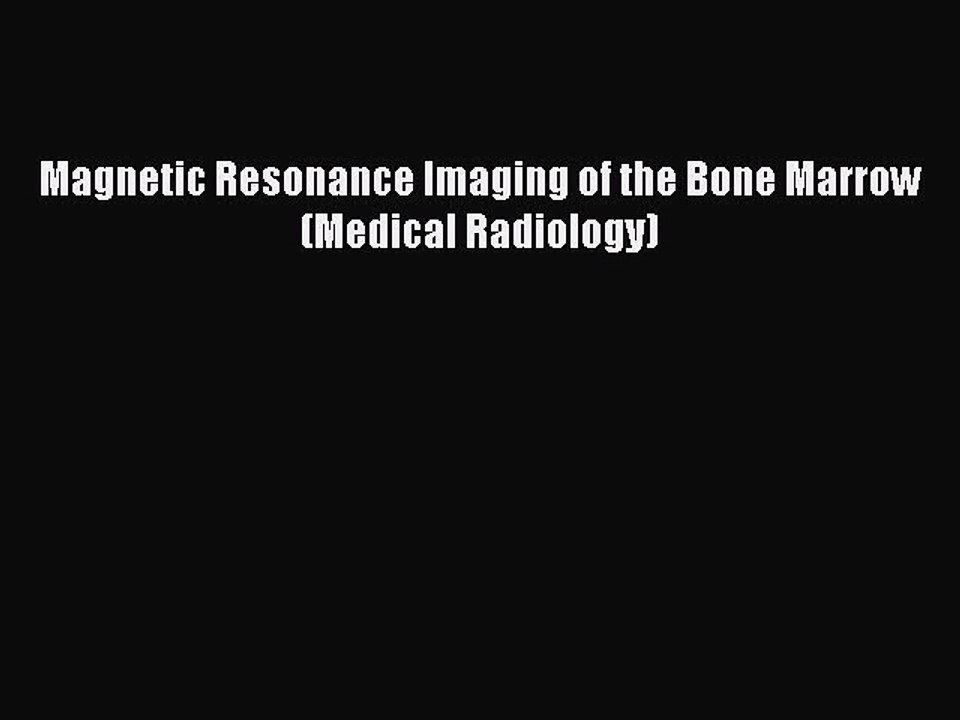 Read Magnetic Resonance Imaging of the Bone Marrow (Medical Radiology) Ebook Free
