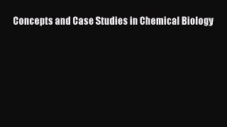 Read Concepts and Case Studies in Chemical Biology Ebook Free