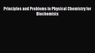 Read Principles and Problems in Physical Chemistry for Biochemists Ebook Free