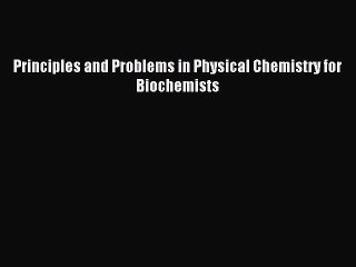 Read Principles and Problems in Physical Chemistry for Biochemists Ebook Free