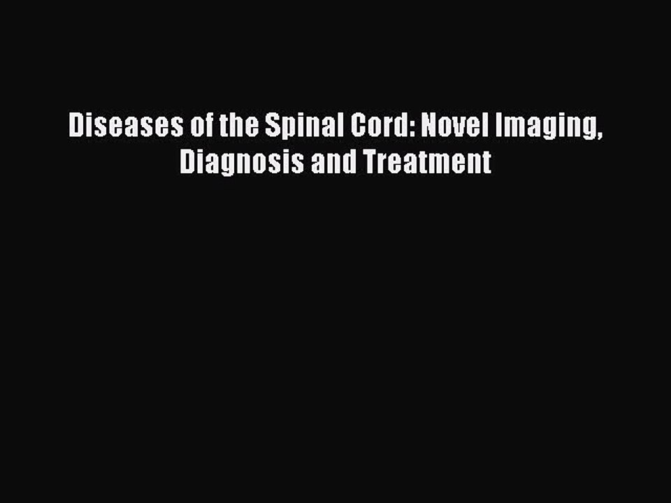 Read Diseases of the Spinal Cord: Novel Imaging Diagnosis and Treatment PDF Online