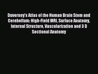 Read Duvernoy's Atlas of the Human Brain Stem and Cerebellum: High-Field MRI Surface Anatomy