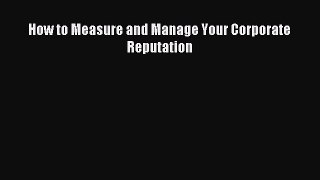 [PDF] How to Measure and Manage Your Corporate Reputation Download Online