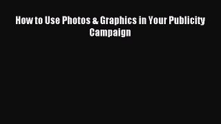 [PDF] How to Use Photos & Graphics in Your Publicity Campaign Read Full Ebook