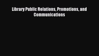 [PDF] Library Public Relations Promotions and Communications Download Full Ebook