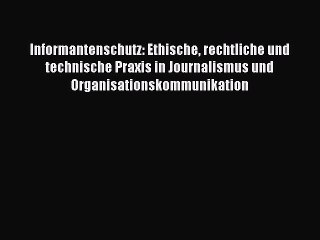 下载视频: [PDF] Informantenschutz: Ethische rechtliche und technische Praxis in Journalismus und Organisationskommunikation