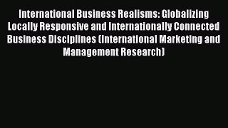 [PDF] International Business Realisms: Globalizing Locally Responsive and Internationally Connected