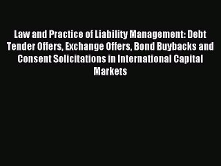 [PDF] Law and Practice of Liability Management: Debt Tender Offers Exchange Offers Bond Buybacks