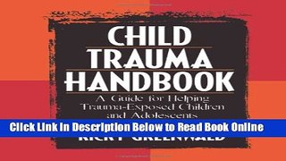 Read Child Trauma Handbook: A Guide for Helping Trauma-Exposed Children and Adolescents  Ebook