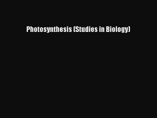 Read Photosynthesis (Studies in Biology) Ebook Free