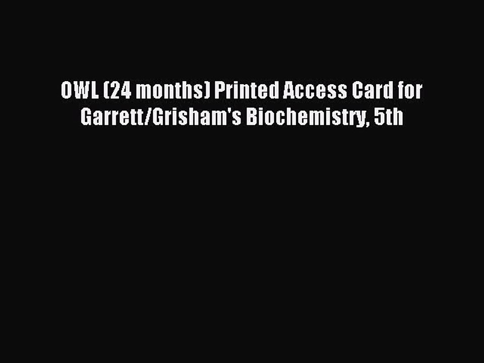 Read OWL (24 months) Printed Access Card for Garrett/Grisham's Biochemistry 5th Ebook Free
