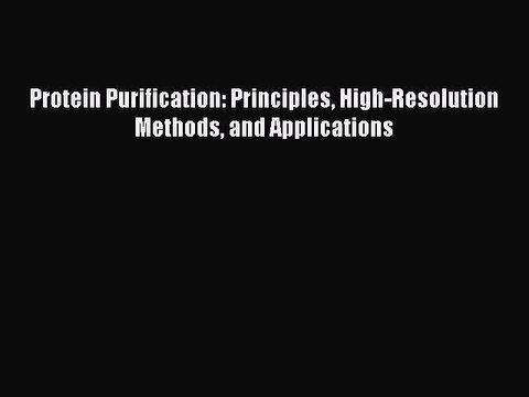 Read Protein Purification: Principles High-Resolution Methods and Applications Ebook Free