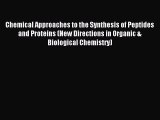 Download Chemical Approaches to the Synthesis of Peptides and Proteins (New Directions in Organic