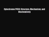 Download Cytochrome P450: Structure Mechanism and Biochemistry PDF Online