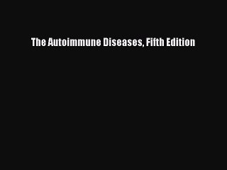 Read The Autoimmune Diseases Fifth Edition Ebook Free