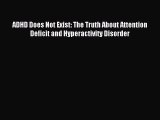 Read ADHD Does Not Exist: The Truth About Attention Deficit and Hyperactivity Disorder Ebook