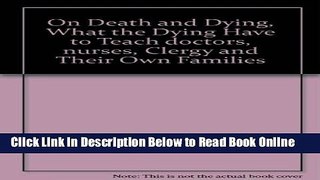 Read On Death and Dying, What the Dying Have to Teach doctors, nurses, Clergy and Their Own