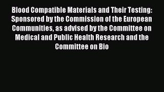 Read Blood Compatible Materials and Their Testing: Sponsored by the Commission of the European
