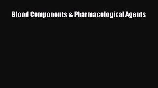 Read Blood Components & Pharmacological Agents PDF Full Ebook