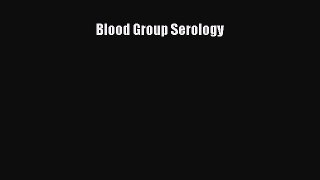 Read Blood Group Serology PDF Full Ebook