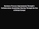 [PDF] Business Process Improvement Through E-Collaboration: Knowledge Sharing Through the Use