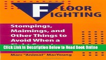 Download Floor Fighting: Stompings, Maimings, And Other Things To Avoid When A Fight Goes To The