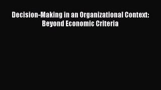 [PDF] Decision-Making in an Organizational Context: Beyond Economic Criteria Download Online