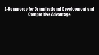 [PDF] E-Commerce for Organizational Development and Competitive Advantage Read Full Ebook