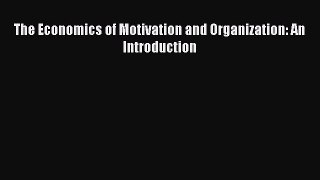 [PDF] The Economics of Motivation and Organization: An Introduction Download Full Ebook