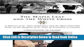 Read The Maple Leaf and the White Cross: A History of St. John Ambulance and the Most Venerable
