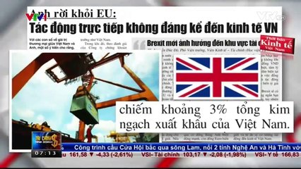 Anh rời khỏi EU và hệ lụy ảnh hưởng đến nền kinh tế Việt Nam.