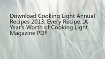 Cooking Light Annual Recipes 2013: Every Recipe...A Year's Worth of Cooking Light Magazine