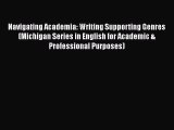 Read Navigating Academia: Writing Supporting Genres (Michigan Series in English for Academic