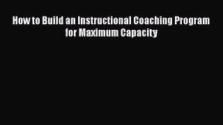 Read How to Build an Instructional Coaching Program for Maximum Capacity Ebook Free