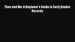 Read Thee and Me: A Beginner's Guide to Early Quaker Records Ebook Free