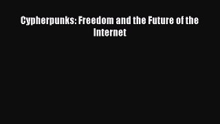 Download Cypherpunks: Freedom and the Future of the Internet PDF Online