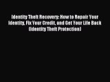 Read Identity Theft Recovery: How to Repair Your Identity Fix Your Credit and Get Your Life