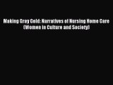 Read Making Gray Gold: Narratives of Nursing Home Care (Women in Culture and Society) Ebook