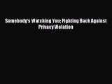 Download Somebody's Watching You: Fighting Back Against Privacy Violation Ebook Free