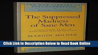 Read Suppressed Madness of Sane Men: Forty-Four Years of Exploring Psychoanalysis (New Library of