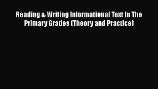 Read Reading & Writing Informational Text In The Primary Grades (Theory and Practice) Ebook