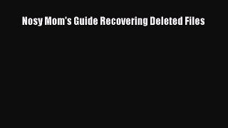 Read Nosy Mom's Guide Recovering Deleted Files Ebook Online