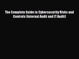 Download The Complete Guide to Cybersecurity Risks and Controls (Internal Audit and IT Audit)